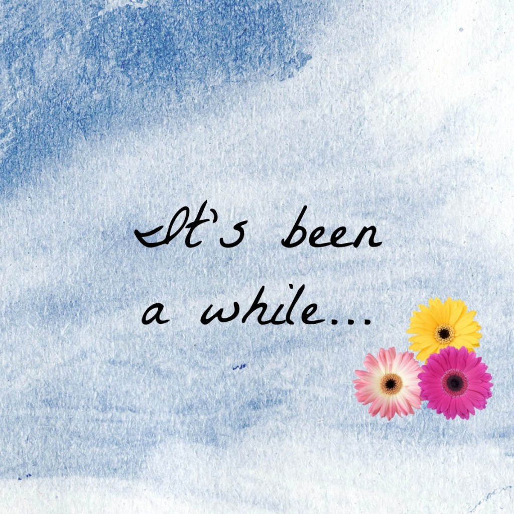 It’s been a&nbsp;while…